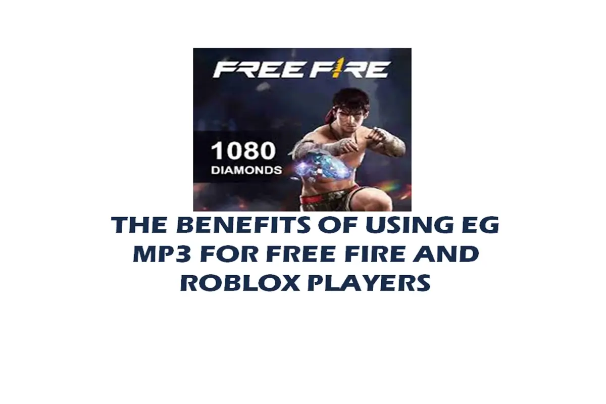 THE BENEFITS OF USING EG MP3 FOR FREE FIRE AND ROBLOX PLAYERS